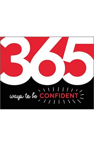 365 Ways to Be Confident: Inspiration and Motivation for Every Day